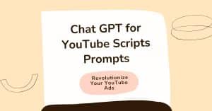 Proven Chat GPT For YouTube Scripts Prompts Revolutionize Your YouTube Ads With Chat GPT