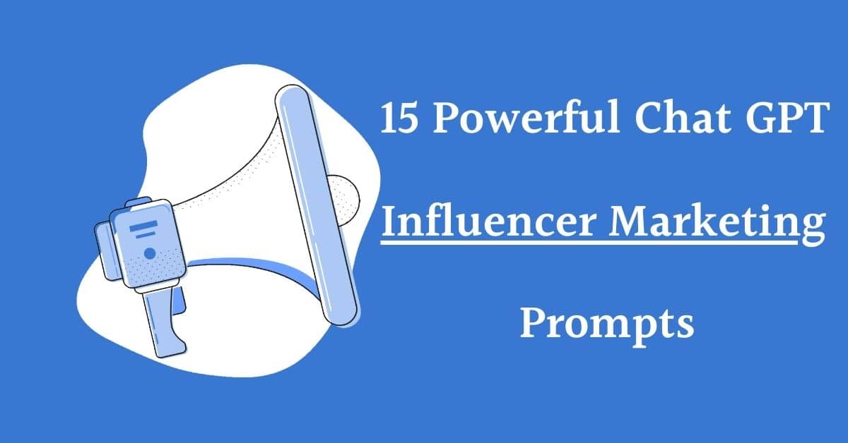 15 powerful Chat GPT for Influencer Marketing Prompts: Maximizing the Impact of Influencer Marketing - A Guide for Businesses