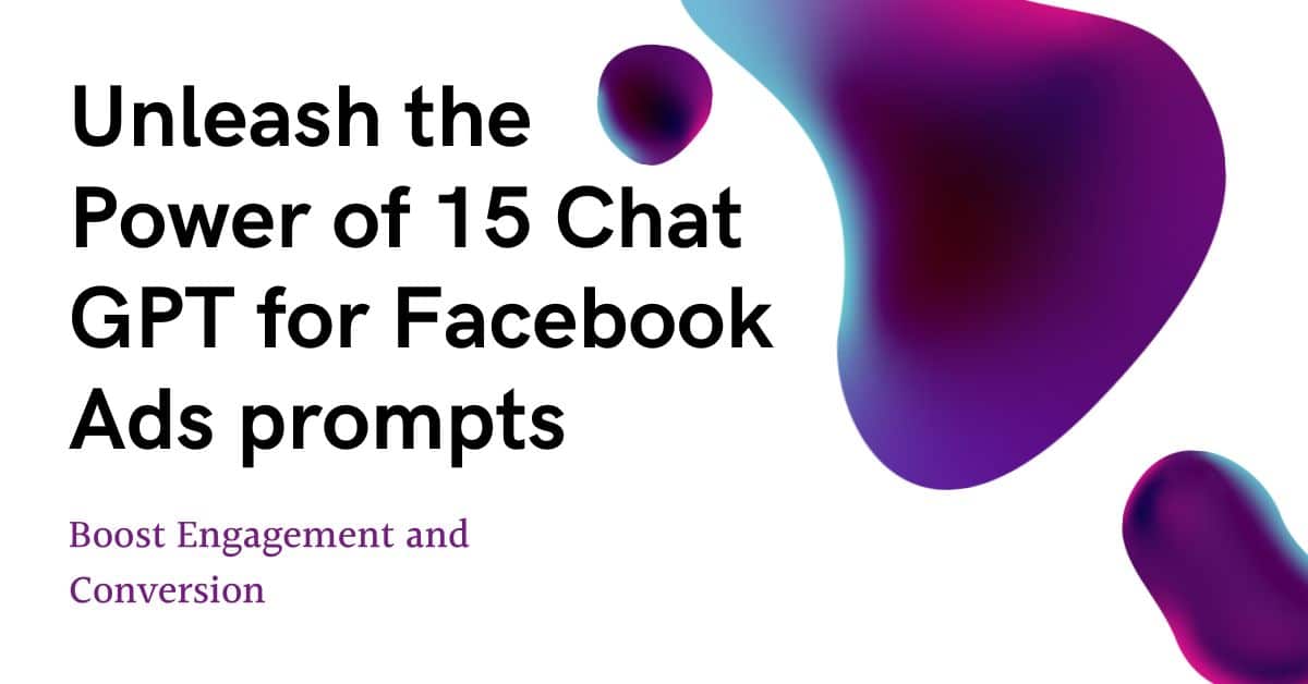 Unleash the Power of 15 Chat GPT for Facebook Ads prompts Boost Engagement and Conversion