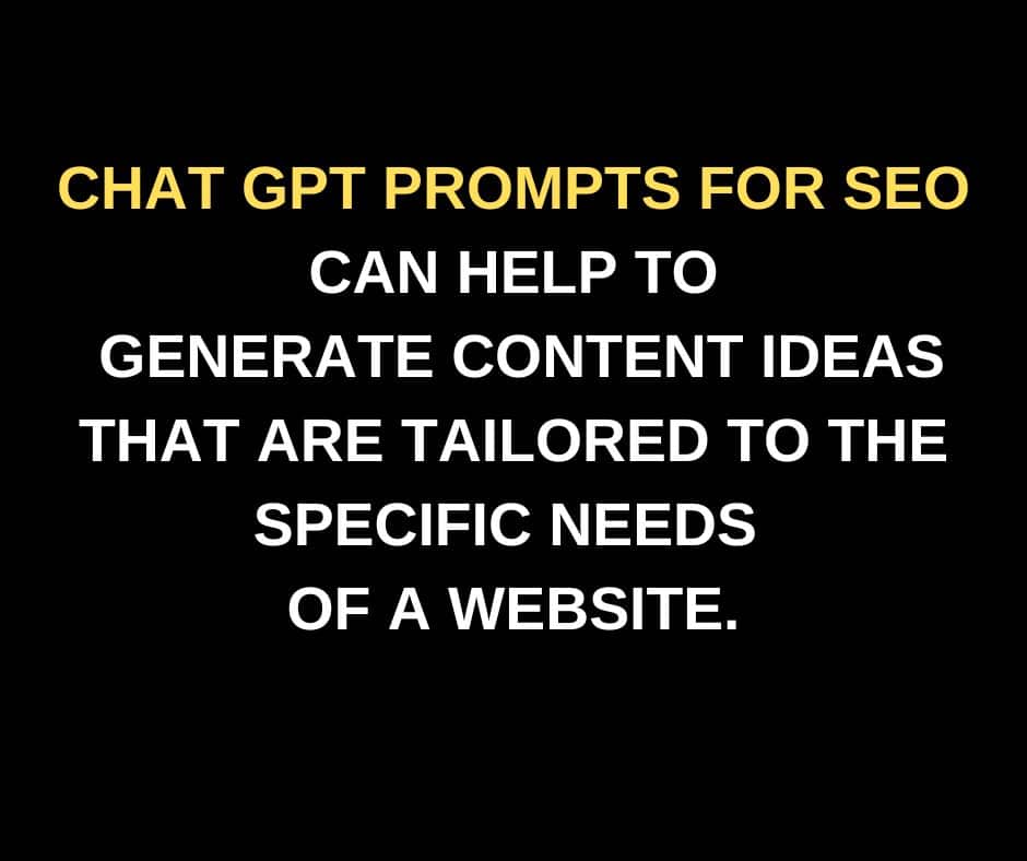 Chat GPT Prompts for SEO can help to generate content ideas that are tailored to the specific needs of a website.